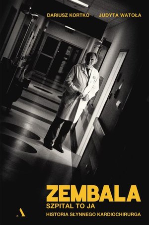 Zembala. Szpital to ja. Historia słynnego kardiochirurga – ebook