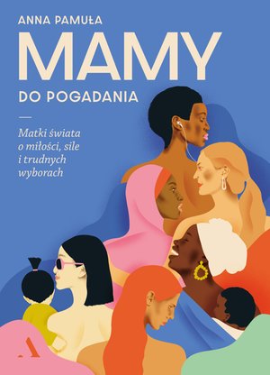 Mamy do pogadania. Matki świata o miłości, sile i trudnych wyborach – ebook