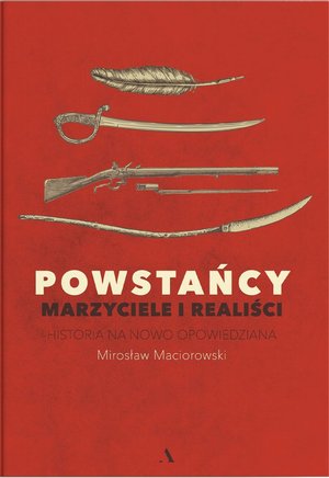 Powstańcy. Marzyciele i realiści. Historia na nowo opowiedziana – ebook