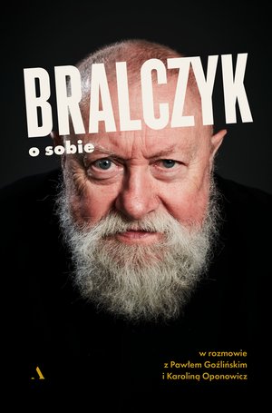 Bralczyk o sobie. W rozmowie z Pawłem Goźlińskim i Karoliną Oponowicz – ebook