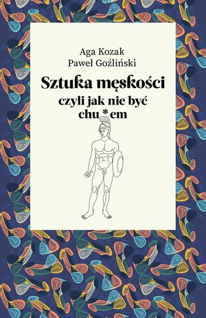 Sztuka męskości, czyli jak nie być chu*em – ebook