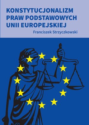 Konstytucjonalizm praw podstawowych Unii Europejskiej – ebook