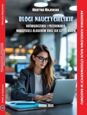 Blogi nauczycielskie. Doświadczenia i przekonania nauczycieli - blogerów oraz ich czytelników. – ebook