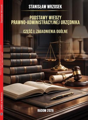 Podstawy wiedzy prawno-administracyjnej urzędnika. Część I: Zagadnienia ogólne – ebook