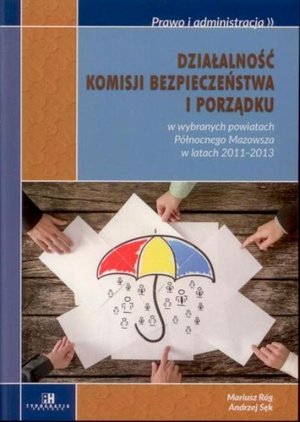Działalność komisji bezpieczeństwa i porządku w wybranych powiatach Północnego Mazowsza w latach 2011-2013 – ebook