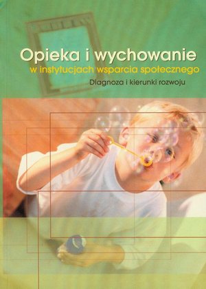 Opieka i wychowanie w instytucjach wsparcia społecznego: Diagnoza i kierunki rozwoju – ebook
