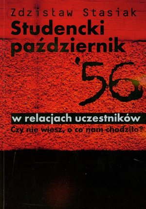 Studencki październik 56 w relacjach uczestników: Czy nie wiesz, o co nam chodziło? – ebook