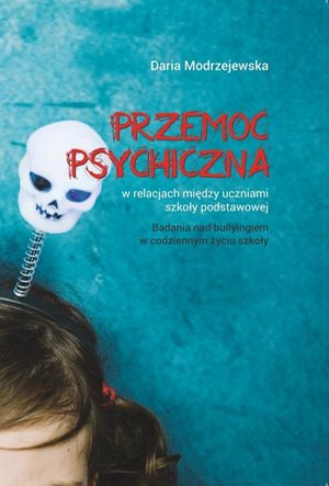 Przemoc psychiczna w relacjach między uczniami szkoły podstawowej. Badania nad bullyingiem w codziennym życiu szkoły – ebook