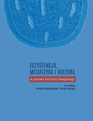 Egzystencja, metafizyka i kultura w pisarstwie Kazimierza Świegockiego – ebook