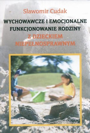 Wychowawcze i emocjonalne funkcjonowanie rodziny z dzieckiem niepełnosprawnym – ebook