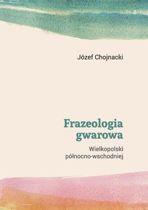 Frazeologia gwarowa Wielkopolski północno-wschodniej – ebook