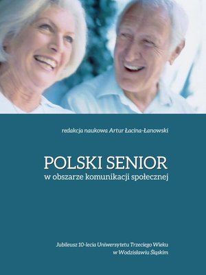 Polski senior w obszarze komunikacji społecznej: Jubileusz 10-lecia UTW w Wodzisławiu Śląskim – ebook