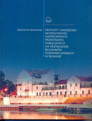 Metody i narzędzia modelowania nadwodnych przestrzeni publicznych na przykładzie Bulwarów Nadwarciańskich w Koninie – ebook