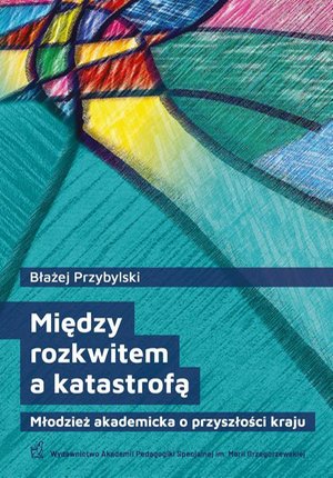 Między rozkwitem a katastrofą. Młodzież akademicka o przyszłości kraju – ebook