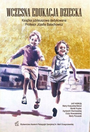 Wczesna edukacja dziecka. Książka jubileuszowa dedykowana Profesor Józefie Bałachowicz – ebook