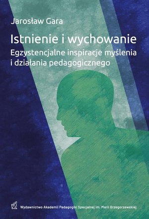 Istnienie i wychowanie Egzystencjalne inspiracje myślenia i działania pedagogicznego – ebook
