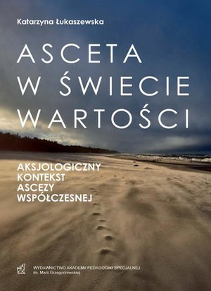 Asceta w świecie wartości. Aksjologiczny kontekst ascezy współczesnej – ebook