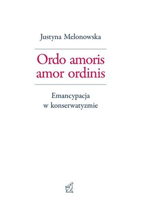 Ordo amoris amor ordinis. Emancypacja w konserwatyzmie – ebook