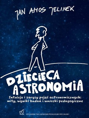 Dziecięca astronomia. Intuicje i zarysy pojęć astronomicznych: mity, wyniki badań i wnioski pedagogiczne – ebook