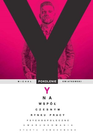 Pokolenie Y na współczesnym rynku pracy. Psychospołeczne uwarunkowania startu zawodowego – ebook