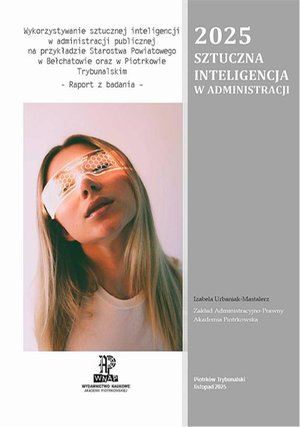 Wykorzystywanie sztucznej inteligencji w administracji publicznej na przykładzie Starostwa Powiatowego w Bełchatowie oraz w Piotrkowie Trybunalskim. Raport z badania. – ebook