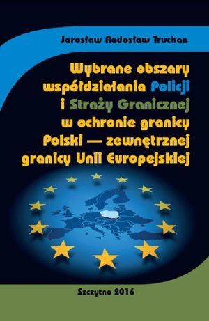 Wybrane obszary współdziałania Policji i Straży Granicznej w ochronie granicy Polski - zewnętrznej granicy Unii Europejskiej – ebook