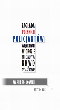 Zagłada polskich policjantów więzionych w obozie specjalnym NKWD w Ostaszkowie (wrzesień 1939 - maj 1940) – ebook
