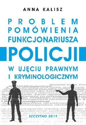 Problem pomówienia funkcjonariusza Policji w ujęciu prawnym i kryminologicznym – ebook