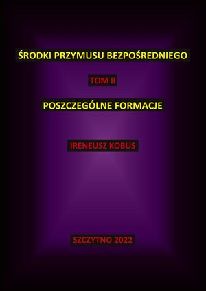 Środki przymusu bezpośredniego. Tom II. Poszczególne formacje – ebook