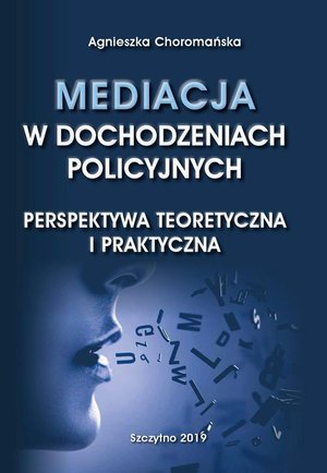 Mediacja w dochodzeniach policyjnych. Perspektywa teoretyczna i praktyczna – ebook
