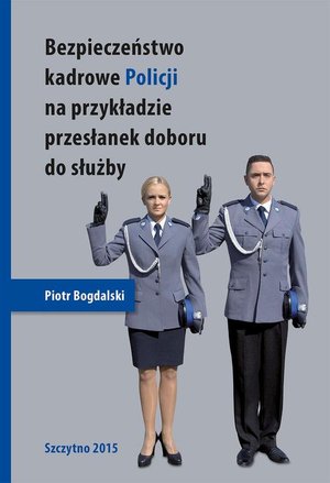 Bezpieczeństwo kadrowe Policji na przykładzie przesłanek doboru do służby – ebook