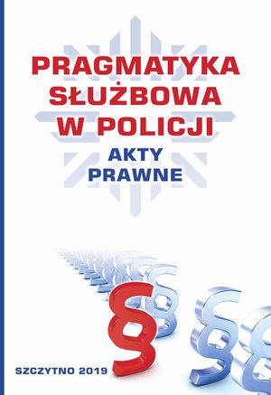 Pragmatyka służbowa w Policji. Akty Prawne. Wydanie II poprawione i uzupełnione – ebook