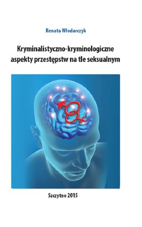 Kryminalistyczno-kryminologiczne aspekty przestępstw na tle seksualnym – ebook