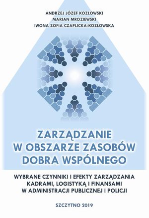 Zarządzanie w obszarze zasobów dobra wspólnego. Wybrane czynniki i efekty zarządzania kadrami, logistyką i finansami w administracji publicznej i Policji – ebook