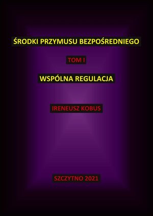 Środki przymusu bezpośredniego. Tom I. Wspólna regulacja – ebook