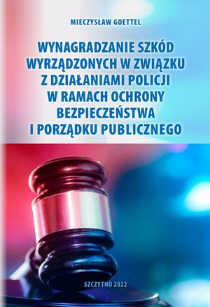 Wynagradzanie szkód wyrządzonych w związku z działaniami Policji w ramach ochrony bezpieczeństwa i porządku publicznego – ebook