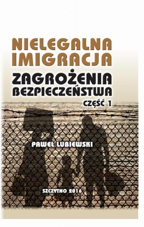 Nielegalna imigracja. Zagrożenia bezpieczeństwa. Część I. – ebook