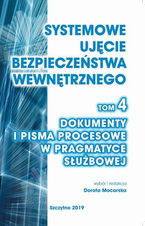 Systemowe ujęcie bezpieczeństwa wewnętrznego, t. 4. Dokumenty i pisma procesowe w pragmatyce służbowej – ebook