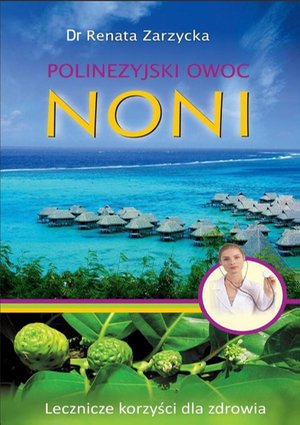 Noni Polinezyjski owoc. Lecznicze korzyści dla zdrowia. – ebook