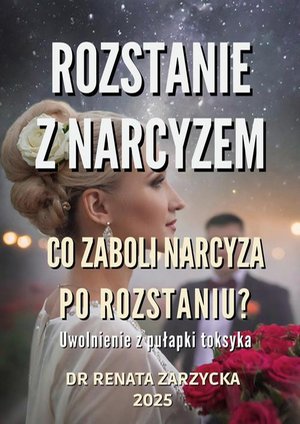 Co zaboli narcyza po rozstaniu? Uwolnienie z pułapki toksyka. – ebook