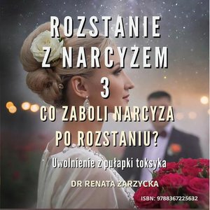 Co zaboli narcyza po rozstaniu? Uwolnienie z pułapki toksyka. Rozstanie z narcyzem 3 – audiobook