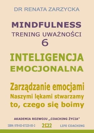 Inteligencja Emocjonalna. Zarządzanie Emocjami. Naszymi lękami stwarzamy to, czego się boimy. Mindfuolness - trening uważności. Cz. 6 – audiobook