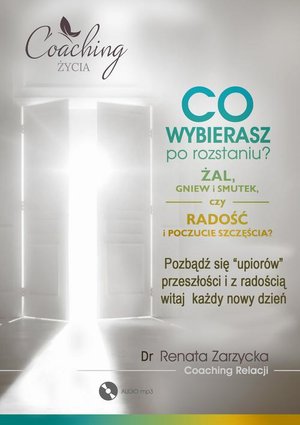 Co wybierasz po rozstaniu - żal, gniew i smutek, czy radość i poczucie szczęścia? – audiobook