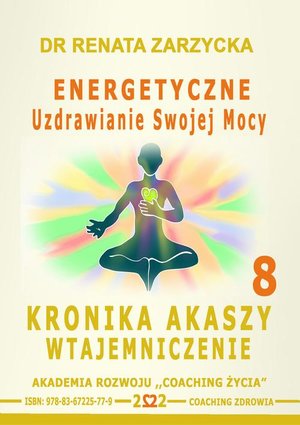 Energetyczne Uzdrawianie Swojej Mocy. Kronika Akaszy Wtajemniczenie. odc. 8 – audiobook