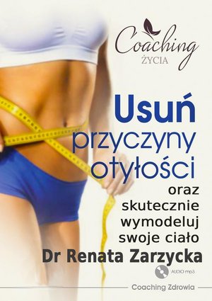 Usuń przyczyny otyłości i skutecznie wymodeluj swoje ciało. ZDROWE ODCHUDZANIE cz. 3. – audiobook