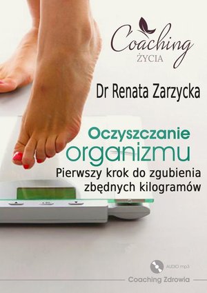 Oczyszczanie organizmu. Pierwszy krok do zgubienia zbędnych kilogramów. ZDROWE ODCHUDZANIE cz. 1. – audiobook
