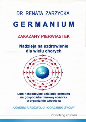 Germanium zakazany pierwiastek. Nadzieja na uzdrowienie dla wielu chorych. Luminescencyjne działanie germanu na gospodarkę tlenową komórek w organizmie człowieka – audiobook