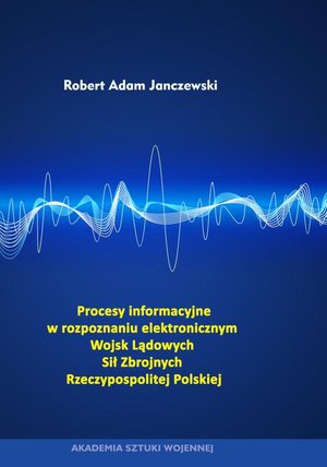 Procesy informacyjne w rozpoznaniu elektronicznym Wojsk Lądowych Sił Zbrojnych Rzeczypospolitej Polskiej – ebook