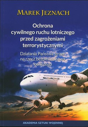 Ochrona cywilnego ruchu lotniczego przed zagrożeniami terrorystycznymi. Działania państwa Izrael na rzecz bezpieczeństwa lotniczego – ebook