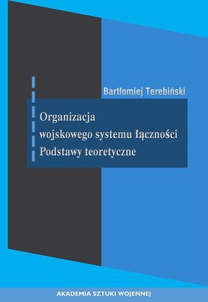 Organizacja wojskowego systemu łączności. Podstawy teoretyczne – ebook